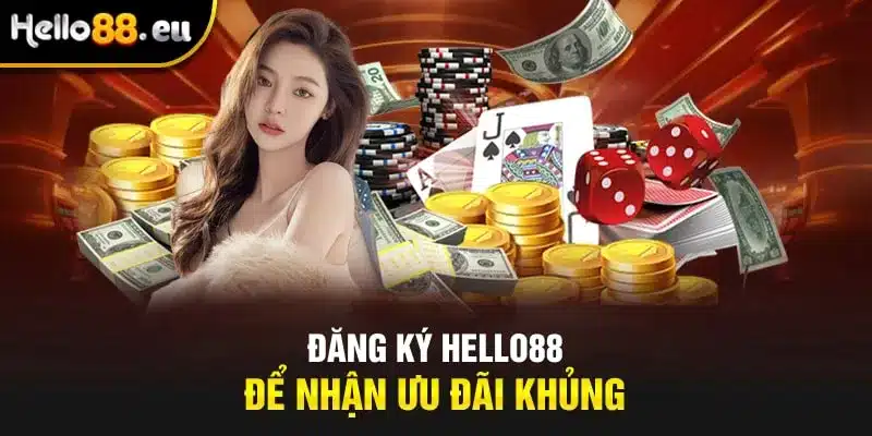 Đăng ký HELLO88 để nhận ưu đãi khủng Đăng ký HELLO88 để nhận ưu đãi khủng