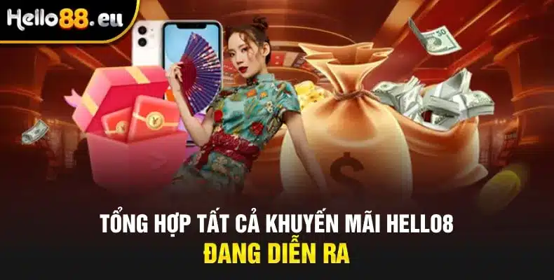 Tổng hợp tất cả khuyến mãi Hello88 đang diễn ra Tổng hợp tất cả khuyến mãi Hello88 đang diễn ra