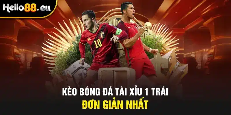 Kèo bóng đá tài xỉu 1 trái - Đơn giản nhất Kèo bóng đá tài xỉu 1 trái - Đơn giản nhất