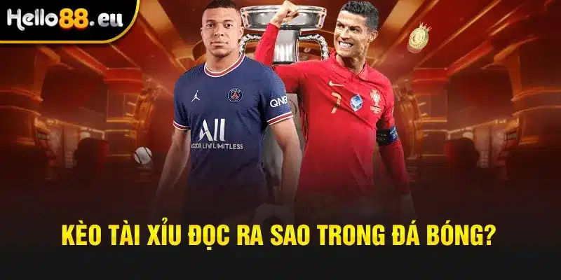 Kèo tài xỉu đọc ra sao trong đá bóng? Kèo tài xỉu đọc ra sao trong đá bóng?