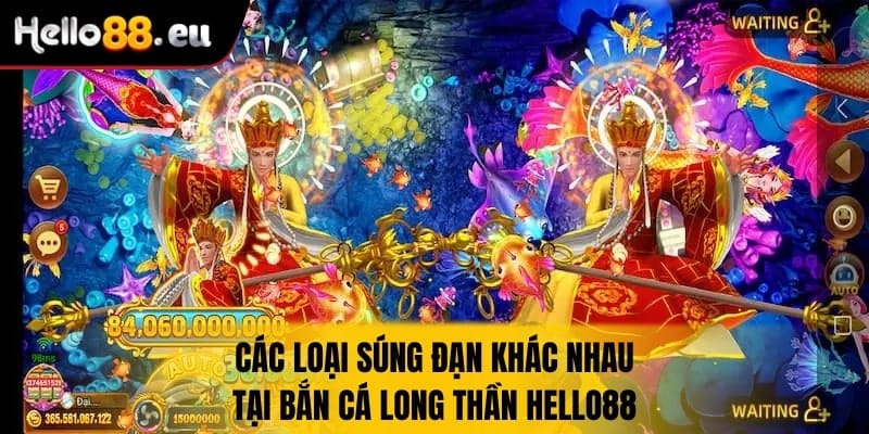 Các loại súng, đạn khác nhau tại bắn cá long thần